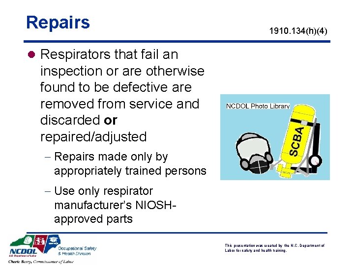 Repairs 1910. 134(h)(4) l Respirators that fail an inspection or are otherwise found to Repairs 1910. 134(h)(4) l Respirators that fail an inspection or are otherwise found to