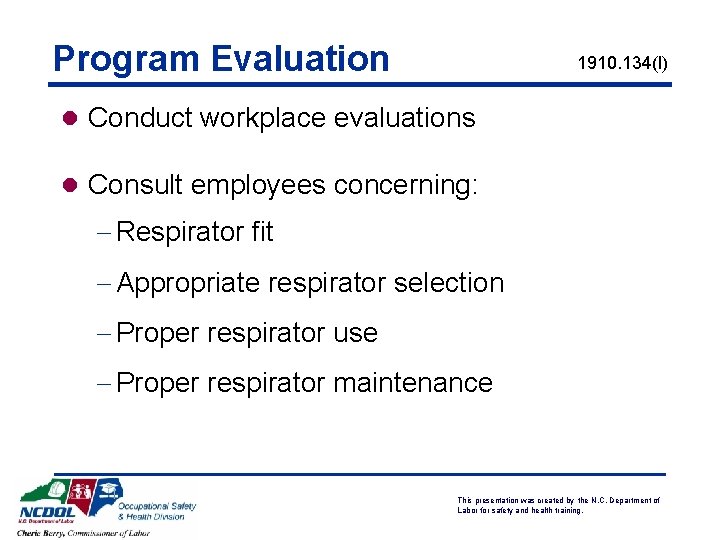 Program Evaluation 1910. 134(l) l Conduct workplace evaluations l Consult employees concerning: - Respirator Program Evaluation 1910. 134(l) l Conduct workplace evaluations l Consult employees concerning: - Respirator