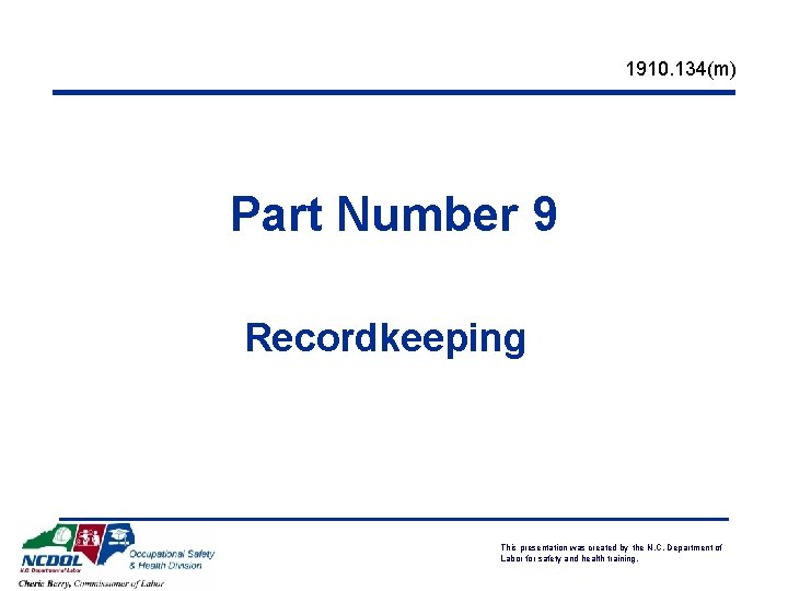 1910. 134(m) Part Number 9 Recordkeeping This presentation was created by the N. C. 1910. 134(m) Part Number 9 Recordkeeping This presentation was created by the N. C.