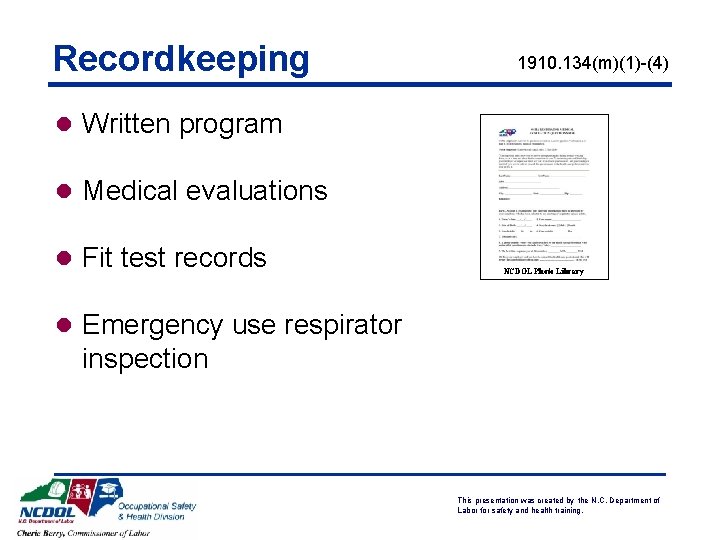 Recordkeeping 1910. 134(m)(1)-(4) l Written program l Medical evaluations l Fit test records NCDOL Recordkeeping 1910. 134(m)(1)-(4) l Written program l Medical evaluations l Fit test records NCDOL