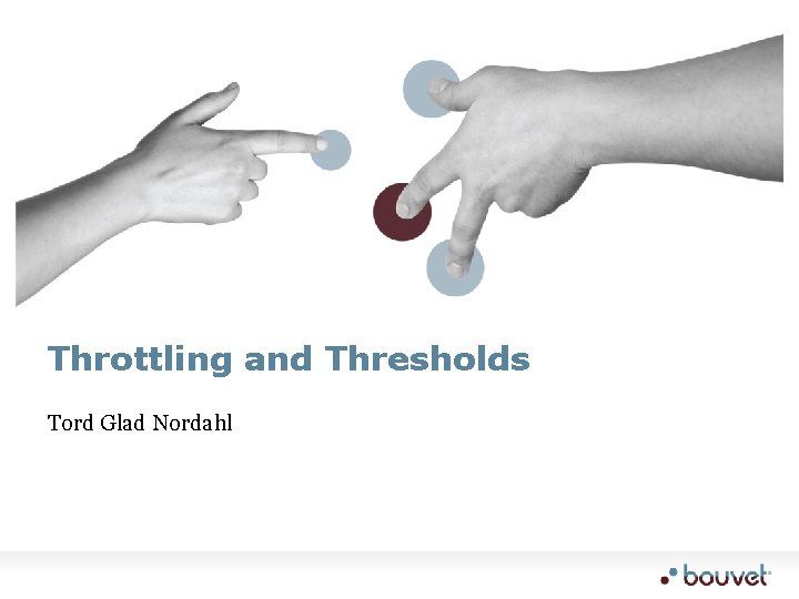 Throttling and Thresholds Tord Glad Nordahl 