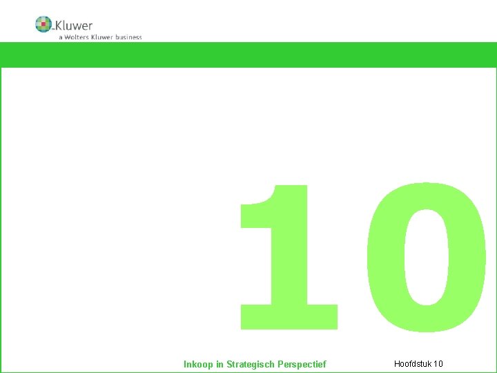 Strategie en planning Ontwikkelen van inkoop- en sourcingstrategieën HOOFDSTUK 10 Inkoop in Strategisch Perspectief