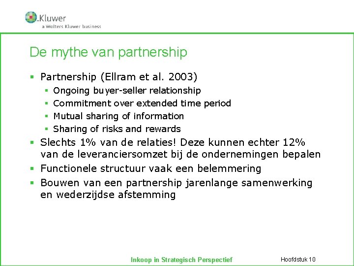 De mythe van partnership § Partnership (Ellram et al. 2003) § § Ongoing buyer-seller