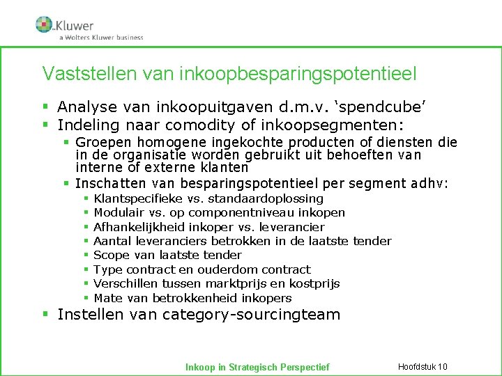 Vaststellen van inkoopbesparingspotentieel § Analyse van inkoopuitgaven d. m. v. ‘spendcube’ § Indeling naar