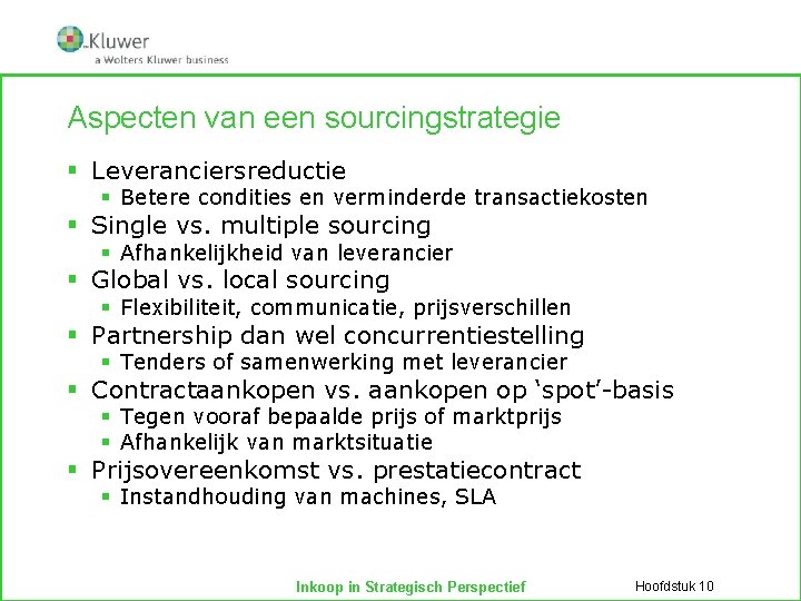 Aspecten van een sourcingstrategie § Leveranciersreductie § Betere condities en verminderde transactiekosten § Single