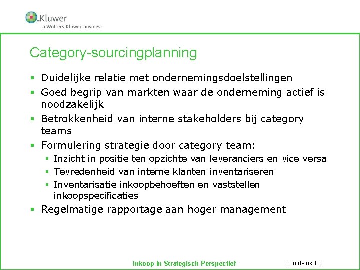 Category-sourcingplanning § Duidelijke relatie met ondernemingsdoelstellingen § Goed begrip van markten waar de onderneming