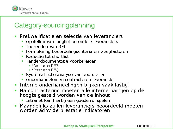 Category-sourcingplanning § Prekwalificatie en selectie van leveranciers § § § Opstellen van longlist potentiële