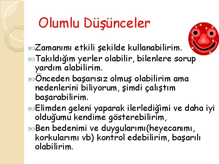 Olumlu Düşünceler Zamanımı etkili şekilde kullanabilirim. Takıldığım yerler olabilir, bilenlere sorup yardım alabilirim. Önceden