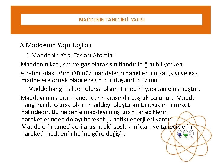 rı MADDENİN TANECİKLİ YAPISI A. Maddenin Yapı Taşları 1. Maddenin Yapı Taşları: Atomlar Maddenin