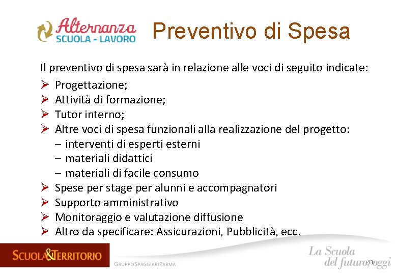 Preventivo di Spesa Il preventivo di spesa sarà in relazione alle voci di seguito