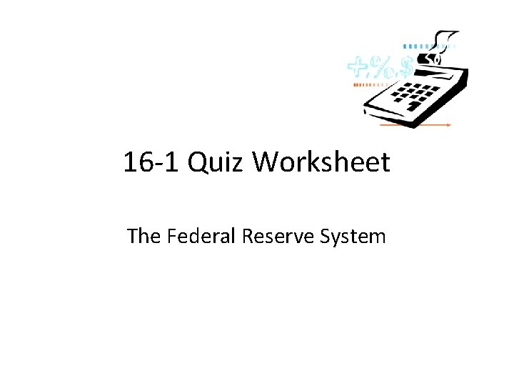 16 -1 Quiz Worksheet The Federal Reserve System 