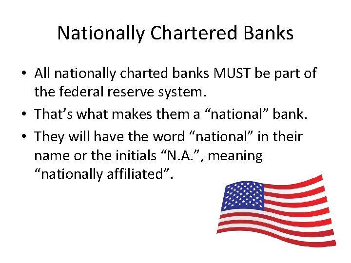 Nationally Chartered Banks • All nationally charted banks MUST be part of the federal