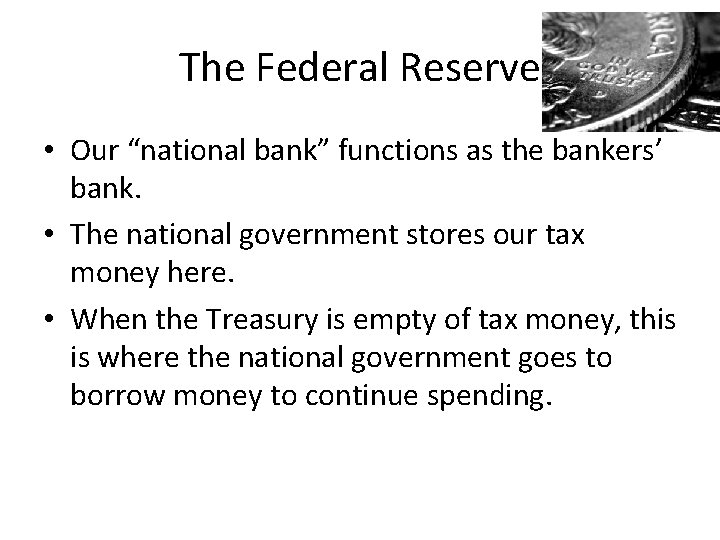 The Federal Reserve • Our “national bank” functions as the bankers’ bank. • The