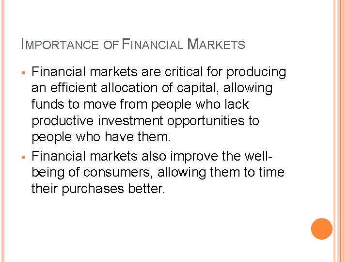 IMPORTANCE OF FINANCIAL MARKETS § § Financial markets are critical for producing an efficient