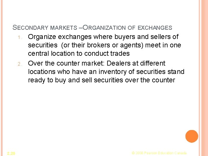SECONDARY MARKETS –ORGANIZATION OF EXCHANGES 1. Organize exchanges where buyers and sellers of securities SECONDARY MARKETS –ORGANIZATION OF EXCHANGES 1. Organize exchanges where buyers and sellers of securities