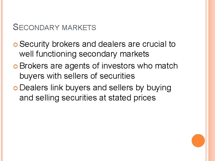 SECONDARY MARKETS Security brokers and dealers are crucial to well functioning secondary markets Brokers