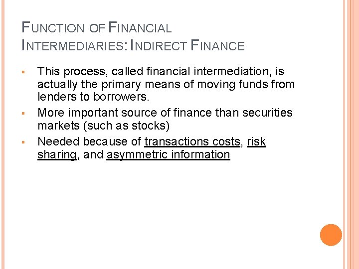 FUNCTION OF FINANCIAL INTERMEDIARIES: INDIRECT FINANCE § § § This process, called financial intermediation,