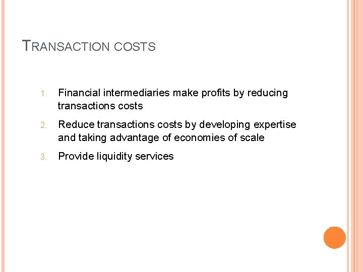 TRANSACTION COSTS 1. Financial intermediaries make profits by reducing transactions costs 2. Reduce transactions