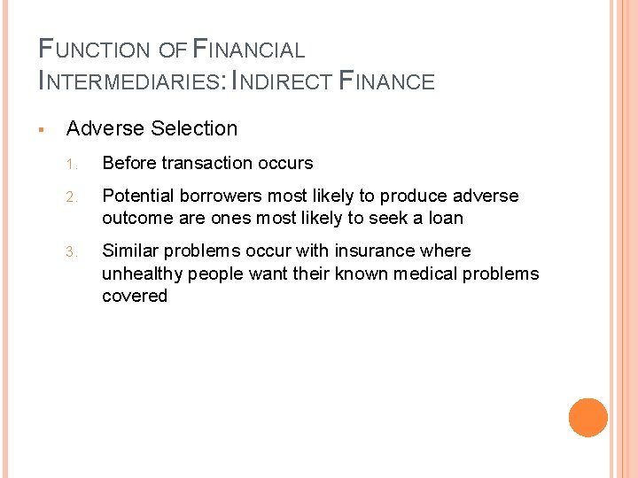 FUNCTION OF FINANCIAL INTERMEDIARIES: INDIRECT FINANCE § Adverse Selection 1. Before transaction occurs 2.