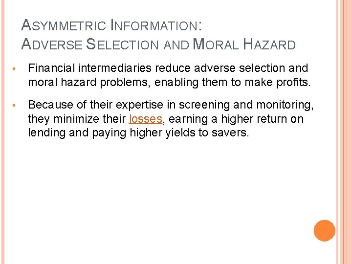 ASYMMETRIC INFORMATION: ADVERSE SELECTION AND MORAL HAZARD § Financial intermediaries reduce adverse selection and