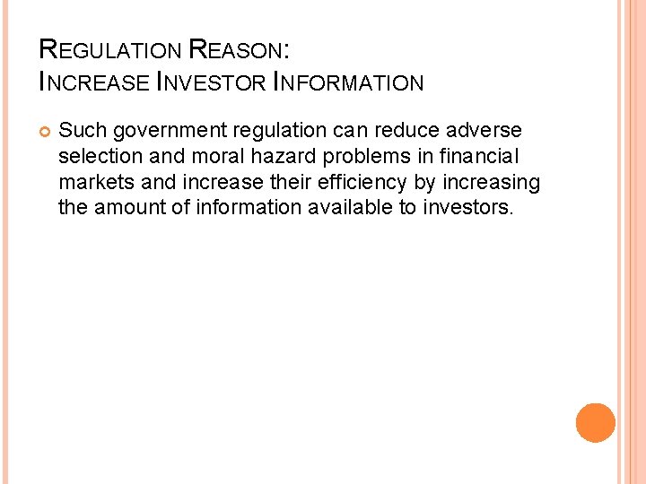 REGULATION REASON: INCREASE INVESTOR INFORMATION Such government regulation can reduce adverse selection and moral REGULATION REASON: INCREASE INVESTOR INFORMATION Such government regulation can reduce adverse selection and moral