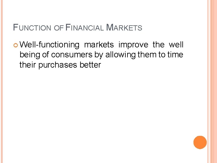 FUNCTION OF FINANCIAL MARKETS Well-functioning markets improve the well being of consumers by allowing