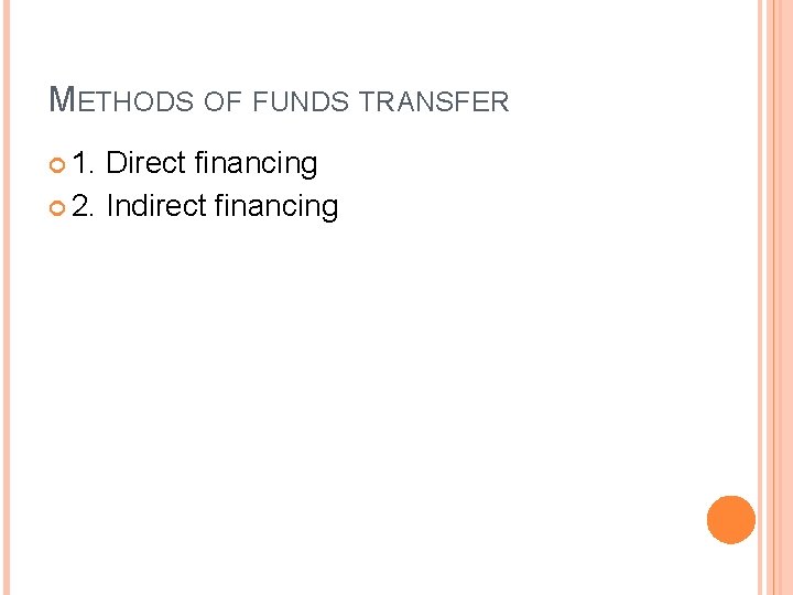 METHODS OF FUNDS TRANSFER 1. Direct financing 2. Indirect financing 