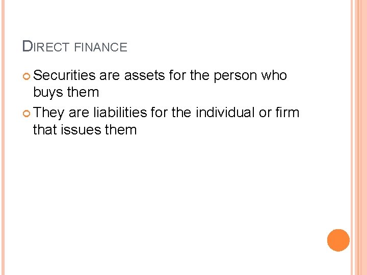 DIRECT FINANCE Securities are assets for the person who buys them They are liabilities