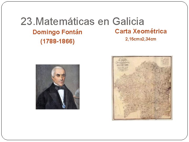 23. Matemáticas en Galicia Domingo Fontán (1788 -1866) Carta Xeométrica 2, 15 cmx 2,