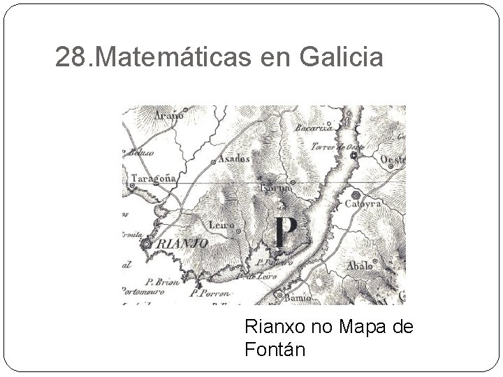 28. Matemáticas en Galicia Rianxo no Mapa de Fontán 