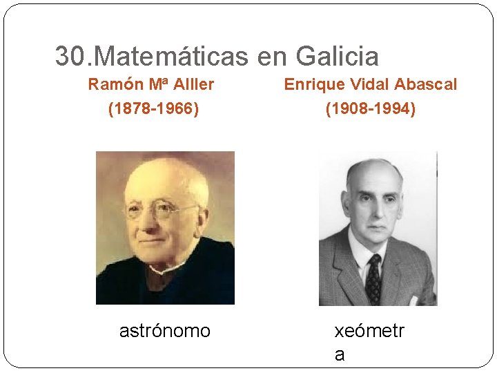 30. Matemáticas en Galicia Ramón Mª Alller (1878 -1966) astrónomo Enrique Vidal Abascal (1908