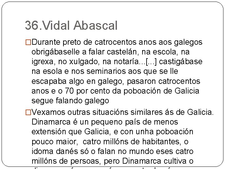 36. Vidal Abascal �Durante preto de catrocentos anos aos galegos obrigábaselle a falar castelán,