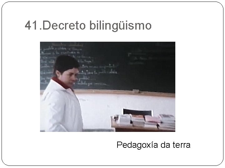 41. Decreto bilingüismo Pedagoxía da terra 