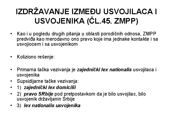 IZDRŽAVANJE IZMEĐU USVOJILACA I USVOJENIKA (ČL. 45. ZMPP) • Kao i u pogledu drugih