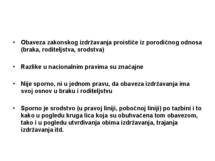  • Obaveza zakonskog izdržavanja proističe iz porodičnog odnosa (braka, roditeljstva, srodstva) • Razlike