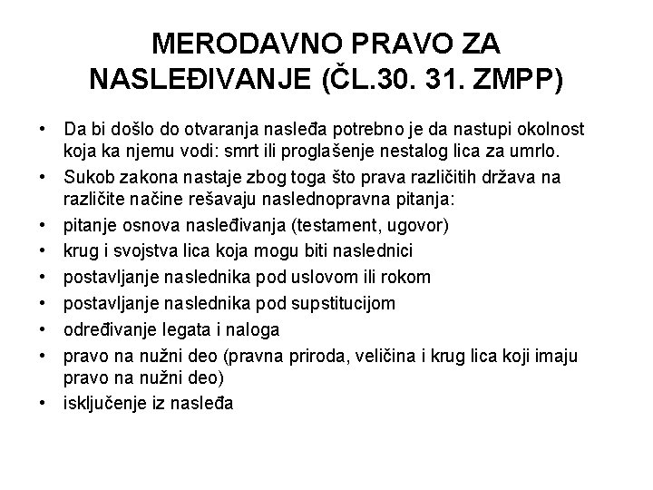 MERODAVNO PRAVO ZA NASLEĐIVANJE (ČL. 30. 31. ZMPP) • Da bi došlo do otvaranja