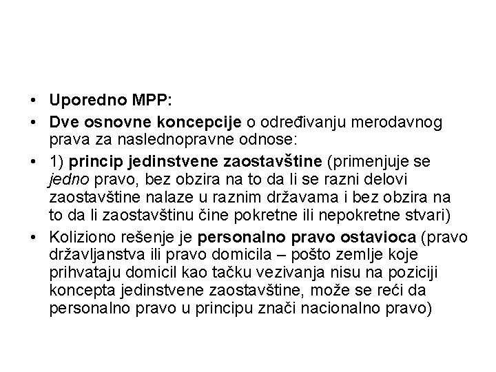  • Uporedno MPP: • Dve osnovne koncepcije o određivanju merodavnog prava za naslednopravne