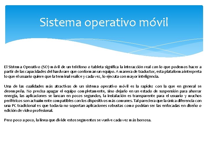 Sistema operativo móvil El Sistema Operativo (SO) móvil de un teléfono o tableta significa Sistema operativo móvil El Sistema Operativo (SO) móvil de un teléfono o tableta significa