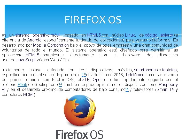 FIREFOX OS es un sistema operativo móvil, basado en HTML 5 con núcleo Linux, FIREFOX OS es un sistema operativo móvil, basado en HTML 5 con núcleo Linux,