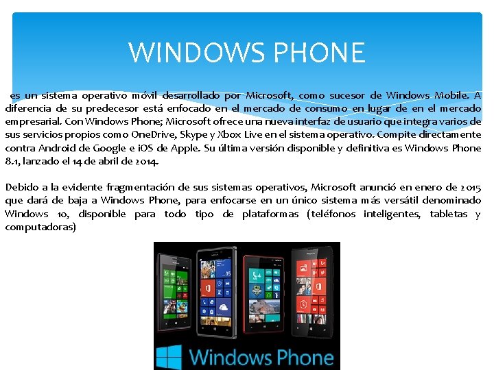 WINDOWS PHONE es un sistema operativo móvil desarrollado por Microsoft, como sucesor de Windows