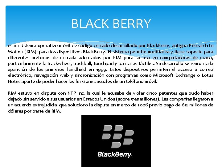 BLACK BERRY es un sistema operativo móvil de código cerrado desarrollado por Black. Berry,