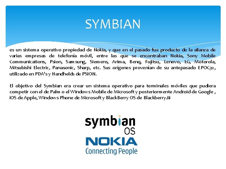 SYMBIAN es un sistema operativo propiedad de Nokia, y que en el pasado fue