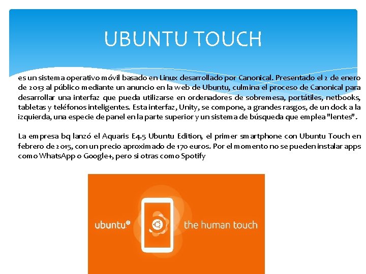 UBUNTU TOUCH es un sistema operativo móvil basado en Linux desarrollado por Canonical. Presentado