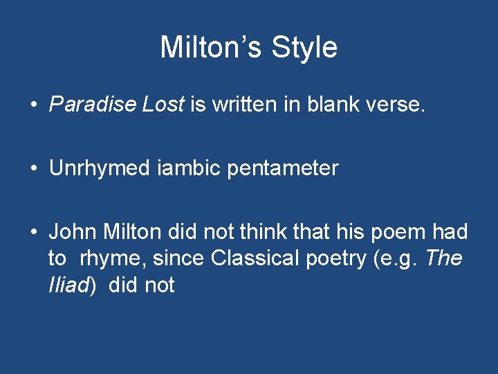 Milton’s Style • Paradise Lost is written in blank verse. • Unrhymed iambic pentameter