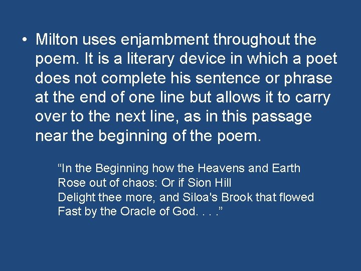  • Milton uses enjambment throughout the poem. It is a literary device in