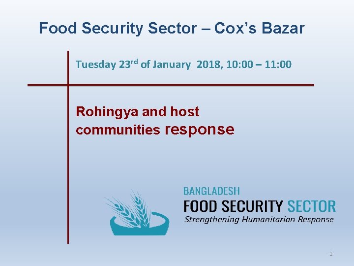 Food Security Sector – Cox’s Bazar Tuesday 23 rd of January 2018, 10: 00