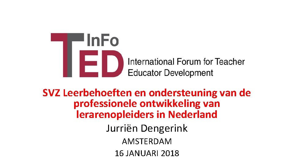 SVZ Leerbehoeften en ondersteuning van de professionele ontwikkeling van lerarenopleiders in Nederland Jurriën Dengerink