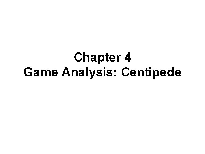 Chapter 4 Game Analysis: Centipede 