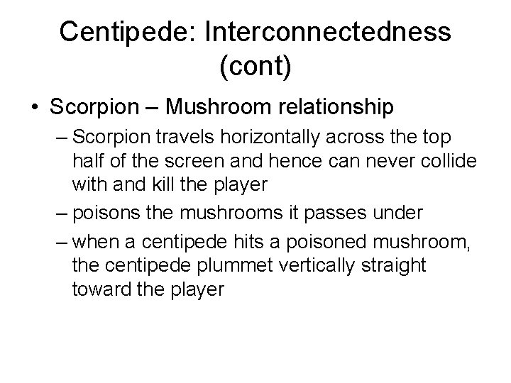 Centipede: Interconnectedness (cont) • Scorpion – Mushroom relationship – Scorpion travels horizontally across the