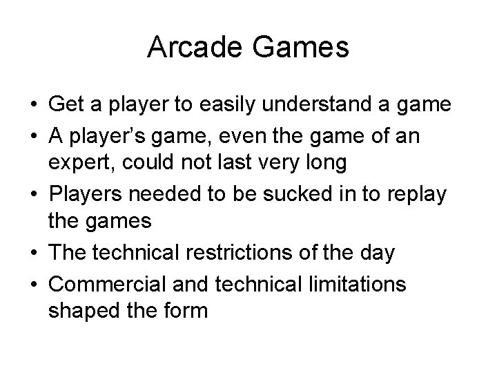 Arcade Games • Get a player to easily understand a game • A player’s